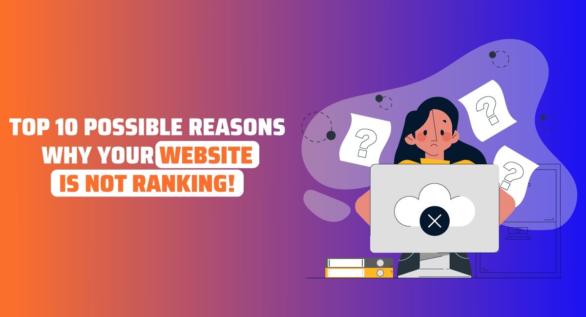Top 10 Possible Reasons Why Your Website is Not Ranking